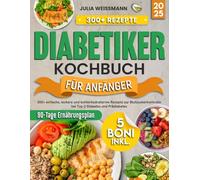 Diabetiker Kochbuch für Anfänger: 300+ einfache, leckere und kohlenhydratarme Rezepte zur Blutzuckerkontrolle bei Typ-2-Diabetes und Prädiabetes | Mit 90-Tage-Ernährungsplan