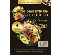 DIABETIKER-KOCHBUCH FÜR ANFÄNGER: Einfache, erschwingliche Rezepte und Speisepläne fürDiabetes managen und gesund bleiben