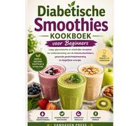 Diabetische Smoothies Kookboek voor Beginners: Laag glycemische en eiwitrijke recepten ter ondersteuning van de bloedsuikerbalans, gezonde...