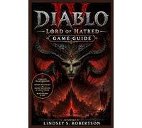 Diablo 4: Lord of Hatred Game Guide: From Shadow to Legend: Complete Strategies, Builds & Secrets for Every Wanderer