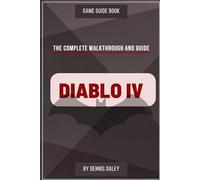 Diablo 4: The Complete Walkthrough and Guide