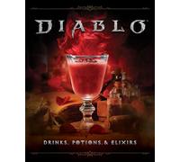 Diablo: Drinks, Potions, and Elixirs: Cocktails and Provisions from Sanctuary