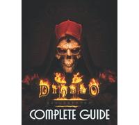 Diablo II Resurrected: COMPLETE GUIDE: Best Tips, Tricks, Walkthroughs and Strategies to Become a Pro Player