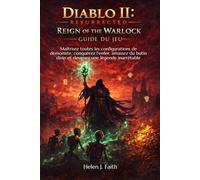 Diablo II: Resurrected - Reign of the Warlock Guide du jeu: Maîtrisez toutes les configurations de démoniste, conquérez l'enfer, amassez du butin divin et devenez une légende inarrêtable