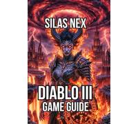 Diablo III Game Guide: Master Campaign, and Dominate Adventure Mode (Diablo Series Guide: Hell’s Eternal Conflict - The Complete Sanctuary Saga)