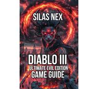 Diablo III: Ultimate Evil Edition Game Guide: Learn How to Choose Your Class, and Master Campaign Content (Diablo Series Guide: Hell’s Eternal Conflict - The Complete Sanctuary Saga)