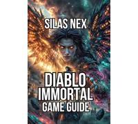 Diablo Immortal Game Guide: Mastering Every Class, and Optimizing Gear (Diablo Series Guide: Hell’s Eternal Conflict - The Complete Sanctuary Saga)