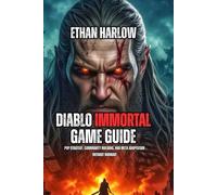 Diablo Immortal Game Guide: PvP Strategy, Community Building, and Meta Adaptation Without Burnout: 5 (UNLEASH THE DARKNESS: The Complete Diablo Saga)