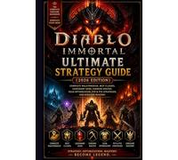 Diablo Immortal Ultimate Strategy Guide (2026 Edition): Complete Walkthrough, Best Classes, Legendary Gems, Farming Routes, Gear Optimization, PvP & PvE Strategies, and Endgame Mastery