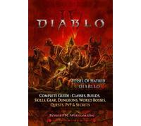 Diablo IV Complete Guide & Walkthrough (Latest Update ): Classes, Builds, Skills, Gear, Dungeons, World Bosses, Quests, PvP & Secrets