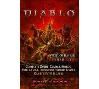 Diablo IV Complete Guide & Walkthrough (Latest Update ): Classes, Builds, Skills, Gear, Dungeons, World Bosses, Quests, PvP & Secrets