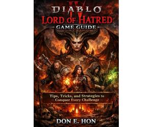 Diablo IV: Lord of Hatred Game Guide: Tips, Tricks, and Strategies to Conquer Every Challenge