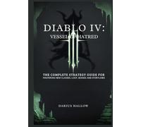 DIABLO IV: VESSEL OF HATRED: The Complete Strategy Guide for Mastering New Classes, Loot, Bosses and Storylines (Gaming Strategy Guides)