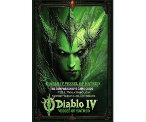 DIABLO IV Vessel of Hatred - THE COMPREHENSIVE GAME GUIDE: FULL Walkthrough, Secrets and Collectibles!