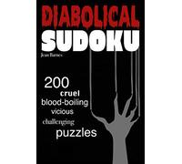Diabolical Sudoku: 200 Cruel, Blood-Boiling, Vicious, Challenging Puzzles