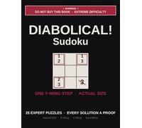 DIABOLICAL! Sudoku: 25 Diabolical Sudoku Puzzles with Step-by-Step Proofs | Every Solution Verifiably Solvable by Pure Logic - Naked Pair to Y-Wing to Swordfish (AI Puzzles for Curious Minds)