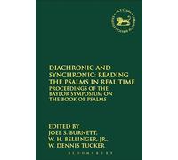 Diachronic and Synchronic: Reading the Psalms in Real Time: Proceedings of the Baylor Symposium on the Book of Psalms: 488 (The Library of Hebrew Bible/Old Testament Studies)