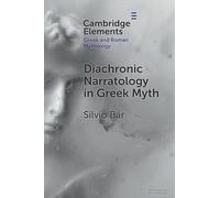 Diachronic Narratology in Greek Myth (Elements in Gr nd Roman Mythology)