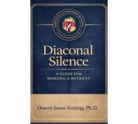 Diaconal Silence: A Guide for Making a Retreat