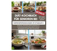 Diät-Kochbuch für Senioren bei Nierenerkrankungen im Stadium 3: Einfache, nierenfreundliche Rezepte zur Unterstützung der Gesundheit und zur Verlangsamung des CKD-Fortschritts