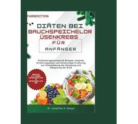 diäten bei bauchspeicheldrüsenkrebs für anfänger: Entzündungshemmende Rezepte, heilende Ernährungspläne und fachkundige Ernährung zur Unterstützung ... und Steigerung der Kraft: 2 (pancreatic)