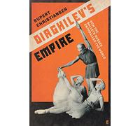 Diaghilev's Empire : How the Ballets Russes Enthralled the World