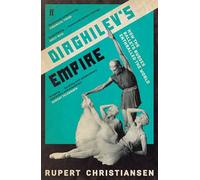 Diaghilev's Empire: How the Ballets Russes Enthralled the World