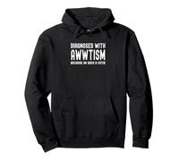 Diagnosed With Awwtism Because I'm Such A Cutie Pullover Hoodie