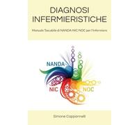 DIAGNOSI INFERMIERISTICHE: Manuale Tascabile di NANDA-NIC-NOC per l'Infermiere (Percorsi di Eccellenza Infermieristica: La Rivoluzione del Sapere)