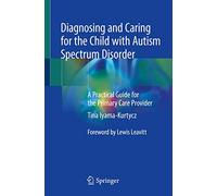 Diagnosing and Caring for the Child with Autism Spectrum Disorder: A Practical Guide for the Primary Care Provider