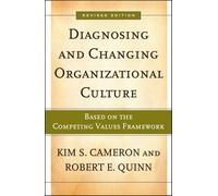 Diagnosing and Changing Organizational Culture: Based on the Competing Values Framework (The Jossey-bass Business & Management Series)