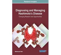Diagnosing and Managing Hashimoto's Disease: Emerging Research and Opportunities (Advances in Medical Diagnosis, Treatment, and Care)
