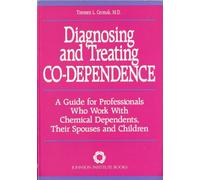 Diagnosing and Treating Co-dependence: A Guide for Professionals Who Work with Chemical Dependents, Their Spouses and Children