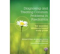 Diagnosing and Treating Common Problems in Paediatrics: The Essential Evidence-Based Study Guide