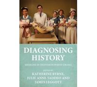 Diagnosing History : Medicine in Television Period Drama