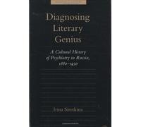 Diagnosing Literary Genius: A Cultural History of Psychiatry in Russia, 1880-1930 (Medicine and Culture)