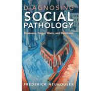 Diagnosing Social Pathology: Rousseau, Hegel, Marx, and Durkheim