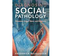 Diagnosing Social Pathology – Rousseau, Hegel, Marx, and Durkheim