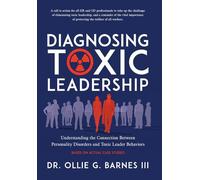 Diagnosing Toxic Leadership: Understanding the Connection Between Personality Disorders and Toxic Leader Behaviors