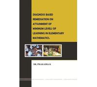 "Diagnosis Based Remediation on Attainment of Minimum Levels of Learning in Elementary Mathematics."