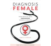 Diagnosis Female: How Medical Bias Endangers Women's Health
