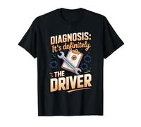 Diagnosis It's Definitely the Driver Mechanic Automotive Car T-Shirt