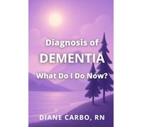 Diagnosis of Dementia: What do I do now?