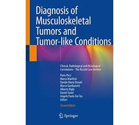 Diagnosis of Musculoskeletal Tumors and Tumor-like Conditions: Clinical, Radiological and Histological Correlations - The Rizzoli Case Archive