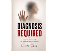 Diagnosis Required: Diagnosis, Access, and the New Rules of Being Believed