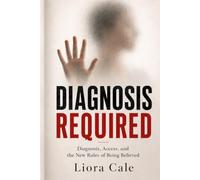 Diagnosis Required: Diagnosis, Access, and the New Rules of Being Believed