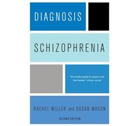 Diagnosis Schizophrenia: A Comprehensive Resource for Consumers, Families, and Helping Professionals, Second Edition