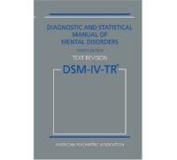 Diagnostic and Statistical Manual of Mental Disorders DSM-IV-TR Fourth Edition (Text Revision)