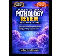 DIAGNOSTIC AND SURGICAL PATHOLOGY REVIEW FOR RESIDENTS AND IMGS: Pattern-Based Approach to Disease Mechanisms, Molecular Oncology and Case Interpretation for Board Exams and Clinical Practice