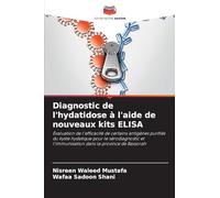 Diagnostic de l'hydatidose à l'aide de nouveaux kits ELISA: Évaluation de l'efficacité de certains antigènes purifiés du kyste hydatique pour le ... l'immunisation dans la province de Bassorah